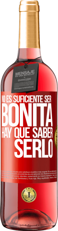 «No es suficiente ser bonita. Hay que saber serlo» Edición ROSÉ