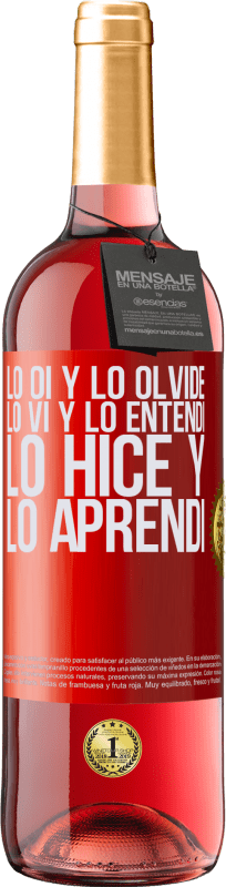 29,95 € | Vino Rosado Edición ROSÉ Lo oí y lo olvidé, lo vi y lo entendí, lo hice y lo aprendí Etiqueta Roja. Etiqueta personalizable Vino joven Cosecha 2024 Tempranillo