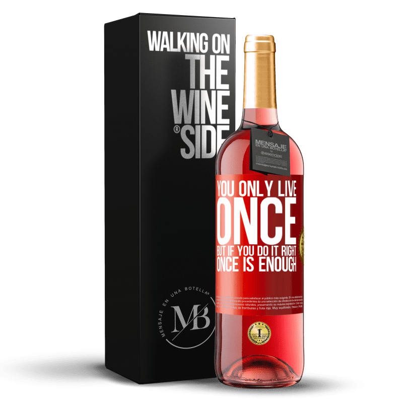 29,95 € Free Shipping | Rosé Wine ROSÉ Edition You only live once, but if you do it right, once is enough Red Label. Customizable label Young wine Harvest 2025 Tempranillo