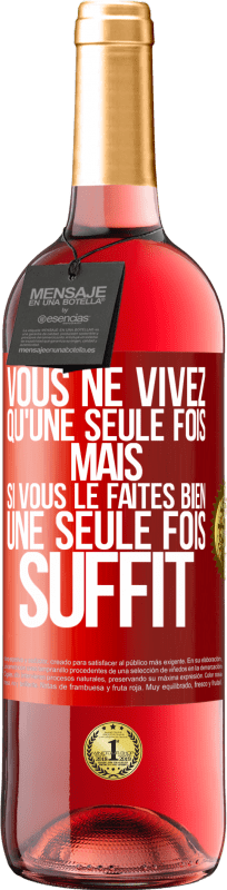 29,95 € | Vin rosé Édition ROSÉ Vous ne vivez qu'une seule fois mais si vous le faites bien une seule fois suffit Étiquette Rouge. Étiquette personnalisable Vin jeune Récolte 2024 Tempranillo