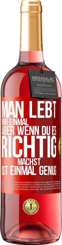 29,95 € Kostenloser Versand | Roséwein ROSÉ Ausgabe Man lebt nur einmal, aber wenn du es richtig machst, ist einmal genug Rote Markierung. Anpassbares Etikett Junger Wein Ernte 2025 Tempranillo