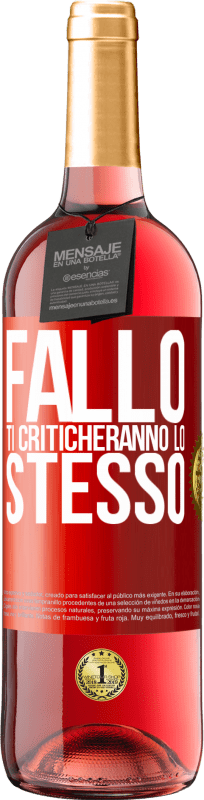 «Fallo Ti criticheranno lo stesso» Edizione ROSÉ
