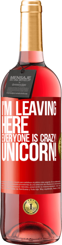 29,95 € | Rosé Wine ROSÉ Edition I'm leaving here, everyone is crazy! Unicorn! Red Label. Customizable label Young wine Harvest 2023 Tempranillo