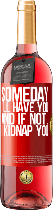 29,95 € Free Shipping | Rosé Wine ROSÉ Edition Someday I'll have you, and if not ... I kidnap you Red Label. Customizable label Young wine Harvest 2021 Tempranillo