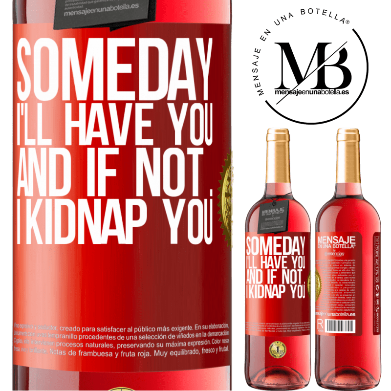 24,95 € Free Shipping | Rosé Wine ROSÉ Edition Someday I'll have you, and if not ... I kidnap you Red Label. Customizable label Young wine Harvest 2021 Tempranillo