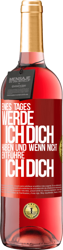 29,95 € | Roséwein ROSÉ Ausgabe Eines Tages werde ich dich haben und wenn nicht.. entführe ich dich Rote Markierung. Anpassbares Etikett Junger Wein Ernte 2025 Tempranillo