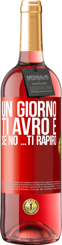 29,95 € | Vino rosato Edizione ROSÉ Un giorno ti avrò e se no ... ti rapirò Etichetta Rossa. Etichetta personalizzabile Vino giovane Raccogliere 2025 Tempranillo