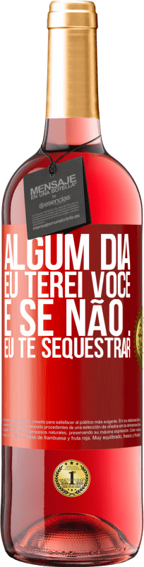 29,95 € | Vinho rosé Edição ROSÉ Algum dia eu terei você, e se não ... eu te sequestrar Etiqueta Vermelha. Etiqueta personalizável Vinho jovem Colheita 2025 Tempranillo