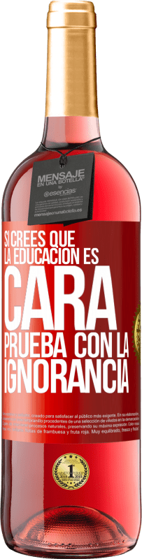«Si crees que la educación es cara, prueba con la ignorancia» Edición ROSÉ