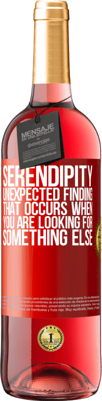 «Serendipity Unexpected finding that occurs when you are looking for something else» ROSÉ Edition
