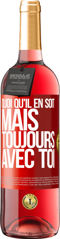 29,95 € | Vin rosé Édition ROSÉ Quoi qu'il en soit, mais toujours avec toi Étiquette Rouge. Étiquette personnalisable Vin jeune Récolte 2025 Tempranillo