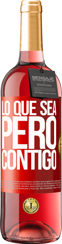 29,95 € | Vino Rosado Edición ROSÉ Lo que sea, pero contigo Etiqueta Roja. Etiqueta personalizable Vino joven Cosecha 2023 Tempranillo