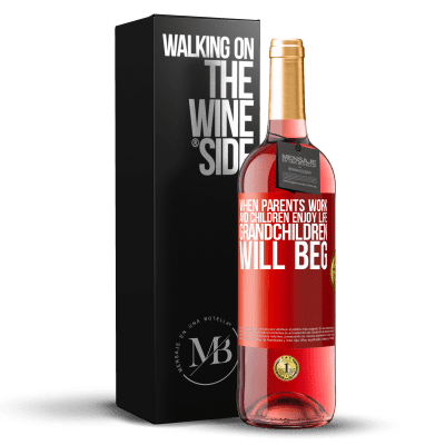 «When parents work and children enjoy life, grandchildren will beg» ROSÉ Edition