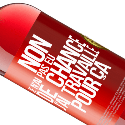 Expressions Uniques et Personnelles. «Non, je n'ai pas eu de chance, j'ai travaillé pour ça» Édition ROSÉ