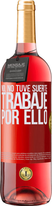 29,95 € Envío gratis | Vino Rosado Edición ROSÉ No. No tuve suerte, trabajé por ello Etiqueta Roja. Etiqueta personalizable Vino joven Cosecha 2025 Tempranillo