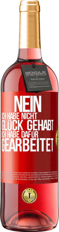 29,95 € Kostenloser Versand | Roséwein ROSÉ Ausgabe Nein, ich habe nicht Glück gehabt. Ich habe dafür gearbeitet Rote Markierung. Anpassbares Etikett Junger Wein Ernte 2025 Tempranillo