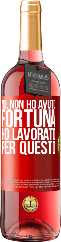 «No. Non ho avuto fortuna, ho lavorato per questo» Edizione ROSÉ