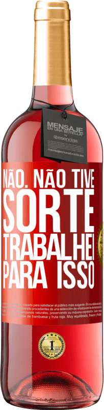 «Não. Não tive sorte, trabalhei para isso» Edição ROSÉ