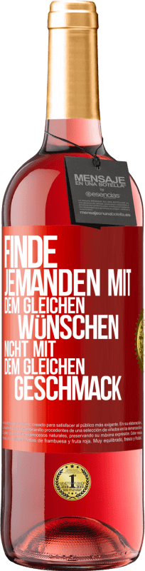 29,95 € Kostenloser Versand | Roséwein ROSÉ Ausgabe Finde jemanden mit dem gleichen Wünschen, nicht mit dem gleichen Geschmack Rote Markierung. Anpassbares Etikett Junger Wein Ernte 2024 Tempranillo