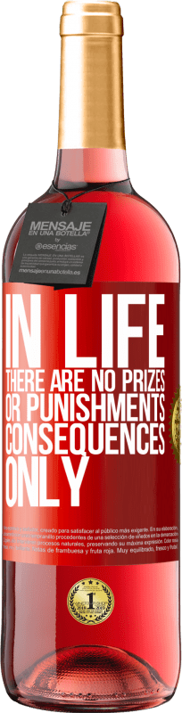 29,95 € | Rosé Wine ROSÉ Edition In life there are no prizes or punishments. Consequences only Red Label. Customizable label Young wine Harvest 2023 Tempranillo
