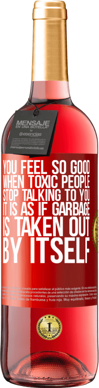 29,95 € | Rosé Wine ROSÉ Edition You feel so good when toxic people stop talking to you ... It is as if garbage is taken out by itself Red Label. Customizable label Young wine Harvest 2023 Tempranillo