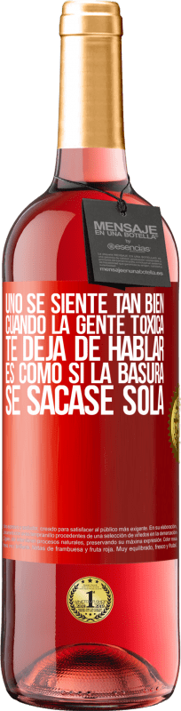 29,95 € | Vino Rosado Edición ROSÉ Uno se siente tan bien cuando la gente tóxica te deja de hablar… Es como si la basura se sacase sola Etiqueta Roja. Etiqueta personalizable Vino joven Cosecha 2023 Tempranillo