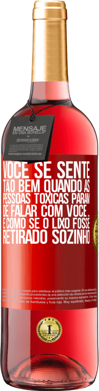29,95 € Envio grátis | Vinho rosé Edição ROSÉ Você se sente tão bem quando as pessoas tóxicas param de falar com você ... É como se o lixo fosse retirado sozinho Etiqueta Vermelha. Etiqueta personalizável Vinho jovem Colheita 2025 Tempranillo