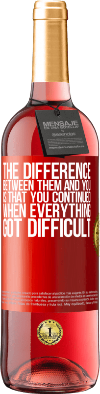 29,95 € | Rosé Wine ROSÉ Edition The difference between them and you, is that you continued when everything got difficult Red Label. Customizable label Young wine Harvest 2025 Tempranillo