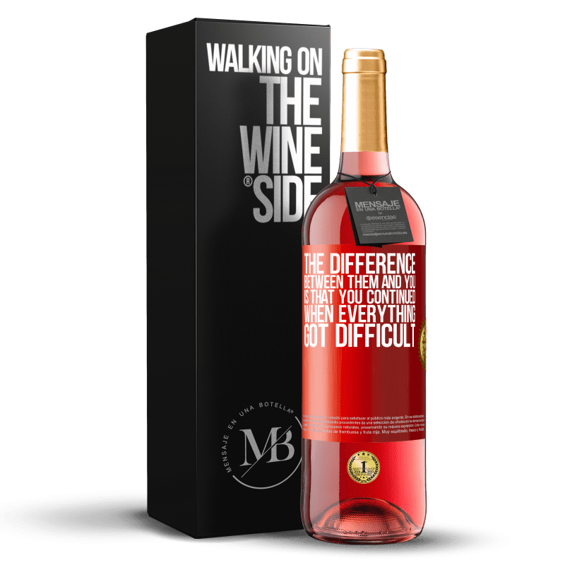 29,95 € Free Shipping | Rosé Wine ROSÉ Edition The difference between them and you, is that you continued when everything got difficult Red Label. Customizable label Young wine Harvest 2021 Tempranillo