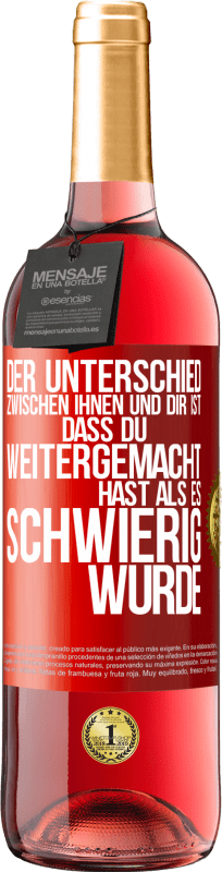 29,95 € | Roséwein ROSÉ Ausgabe Der Unterschied zwischen ihnen und dir ist, dass du weitergemacht hast als es schwierig wurde Rote Markierung. Anpassbares Etikett Junger Wein Ernte 2024 Tempranillo