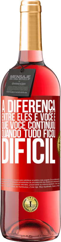 29,95 € | Vinho rosé Edição ROSÉ A diferença entre eles e você é que você continuou quando tudo ficou difícil Etiqueta Vermelha. Etiqueta personalizável Vinho jovem Colheita 2025 Tempranillo