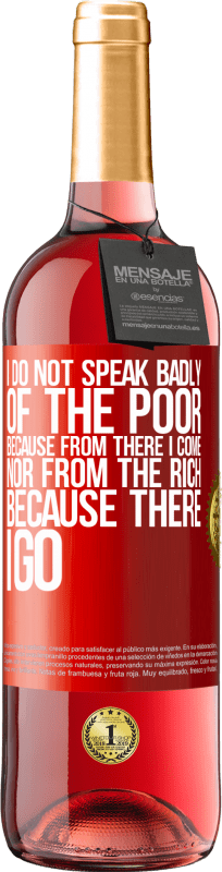 29,95 € | Rosé Wine ROSÉ Edition I do not speak badly of the poor, because from there I come, nor from the rich, because there I go Red Label. Customizable label Young wine Harvest 2023 Tempranillo