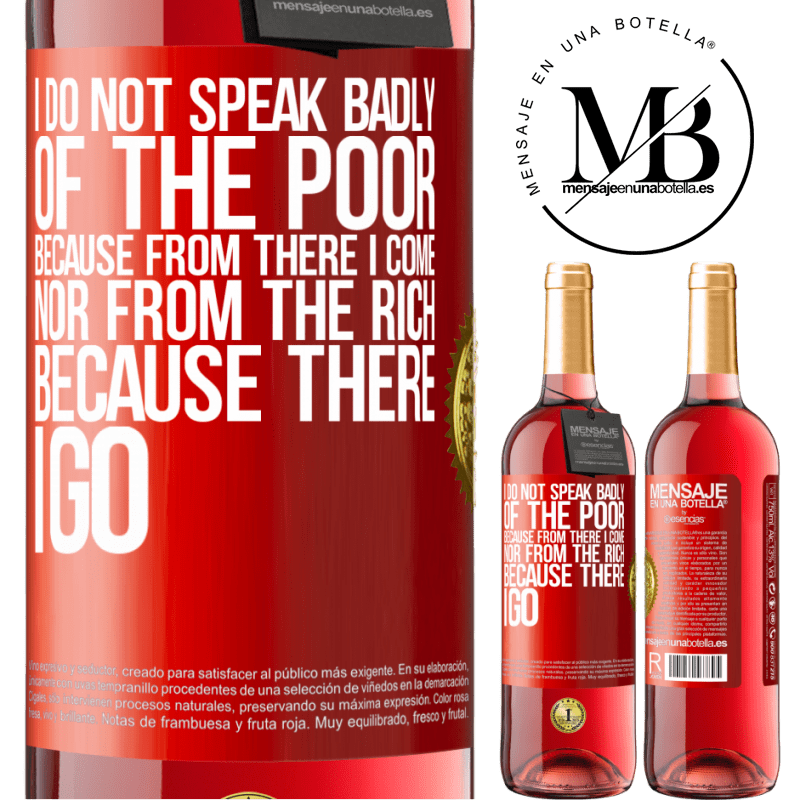 29,95 € Free Shipping | Rosé Wine ROSÉ Edition I do not speak badly of the poor, because from there I come, nor from the rich, because there I go Red Label. Customizable label Young wine Harvest 2022 Tempranillo