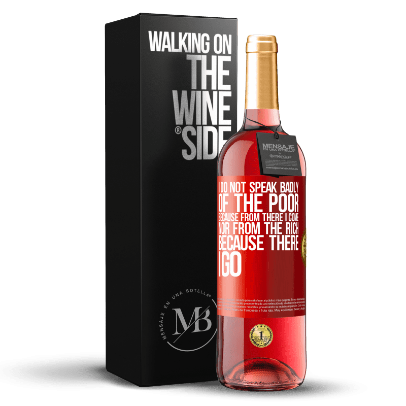 29,95 € Free Shipping | Rosé Wine ROSÉ Edition I do not speak badly of the poor, because from there I come, nor from the rich, because there I go Red Label. Customizable label Young wine Harvest 2023 Tempranillo