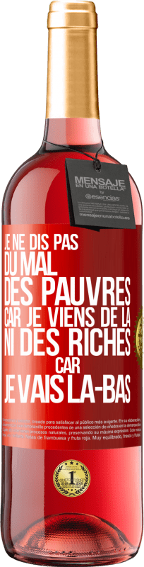 29,95 € | Vin rosé Édition ROSÉ Je ne dis pas du mal des pauvres car je viens de là, ni des riches car je vais là-bas Étiquette Rouge. Étiquette personnalisable Vin jeune Récolte 2025 Tempranillo