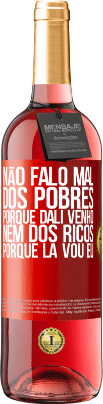 29,95 € | Vinho rosé Edição ROSÉ Não falo mal dos pobres, porque dali venho, nem dos ricos, porque lá vou eu Etiqueta Vermelha. Etiqueta personalizável Vinho jovem Colheita 2024 Tempranillo