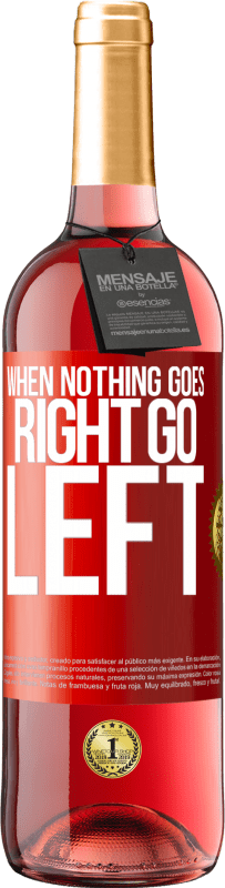 29,95 € | Rosé Wine ROSÉ Edition When nothing goes right, go left Red Label. Customizable label Young wine Harvest 2023 Tempranillo