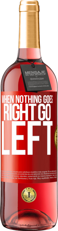 29,95 € Бесплатная доставка | Розовое вино Издание ROSÉ When nothing goes right, go left Красная метка. Настраиваемая этикетка Молодое вино Урожай 2025 Tempranillo