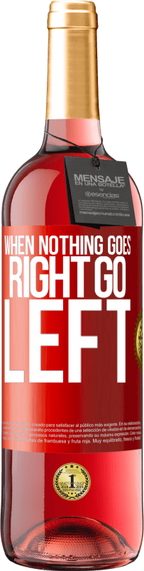 «When nothing goes right, go left» Édition ROSÉ