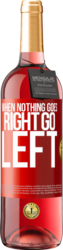 29,95 € Envoi gratuit | Vin rosé Édition ROSÉ When nothing goes right, go left Étiquette Rouge. Étiquette personnalisable Vin jeune Récolte 2025 Tempranillo
