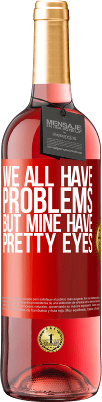 29,95 € | Rosé Wine ROSÉ Edition We all have problems, but mine have pretty eyes Red Label. Customizable label Young wine Harvest 2025 Tempranillo