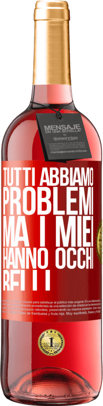 29,95 € Spedizione Gratuita | Vino rosato Edizione ROSÉ Tutti abbiamo problemi, ma i miei hanno occhi belli Etichetta Rossa. Etichetta personalizzabile Vino giovane Raccogliere 2025 Tempranillo