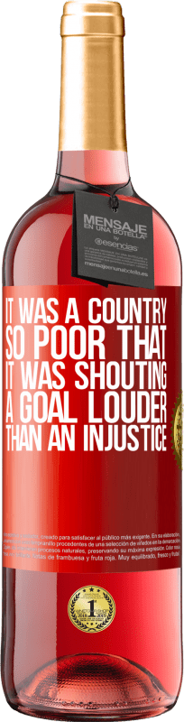 «It was a country so poor that it was shouting a goal louder than an injustice» ROSÉ Edition