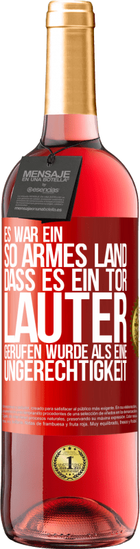 29,95 € Kostenloser Versand | Roséwein ROSÉ Ausgabe Es war ein so armes Land, dass es ein Tor lauter gerufen wurde als eine Ungerechtigkeit Rote Markierung. Anpassbares Etikett Junger Wein Ernte 2025 Tempranillo