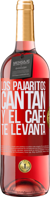 «Los pajaritos cantan y el café te levanta» Edición ROSÉ