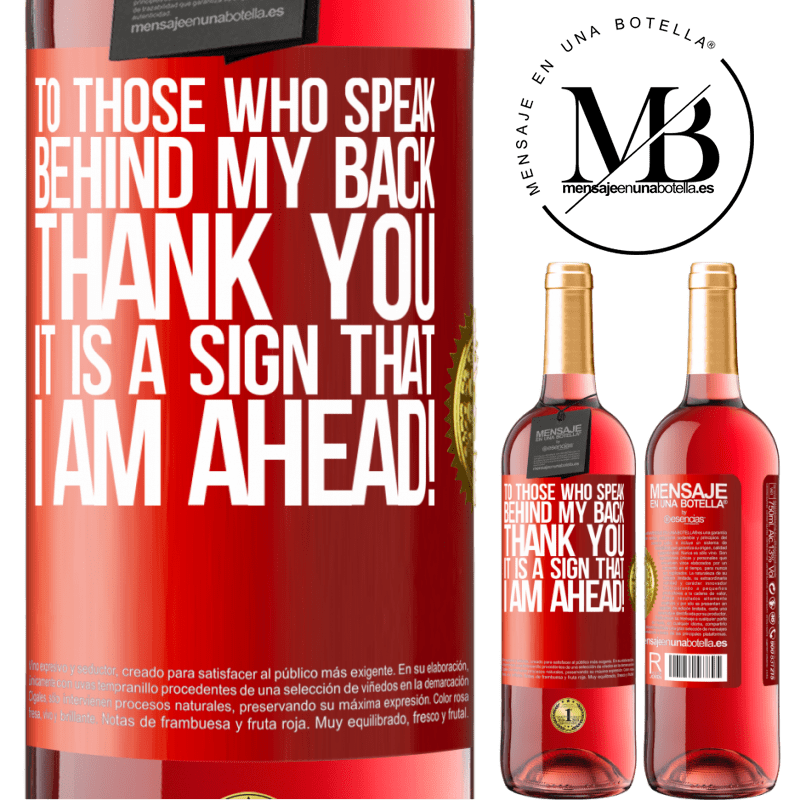 24,95 € Free Shipping | Rosé Wine ROSÉ Edition To those who speak behind my back, THANK YOU. It is a sign that I am ahead! Red Label. Customizable label Young wine Harvest 2021 Tempranillo