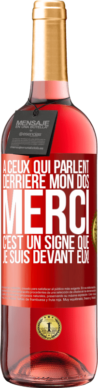 29,95 € | Vin rosé Édition ROSÉ À ceux qui parlent derrière mon dos MERCI. C'est un signe que je suis devant eux! Étiquette Rouge. Étiquette personnalisable Vin jeune Récolte 2024 Tempranillo