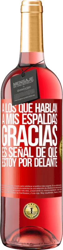 29,95 € | Vino Rosado Edición ROSÉ A los que hablan a mis espaldas, GRACIAS. Es señal de que estoy por delante! Etiqueta Roja. Etiqueta personalizable Vino joven Cosecha 2025 Tempranillo