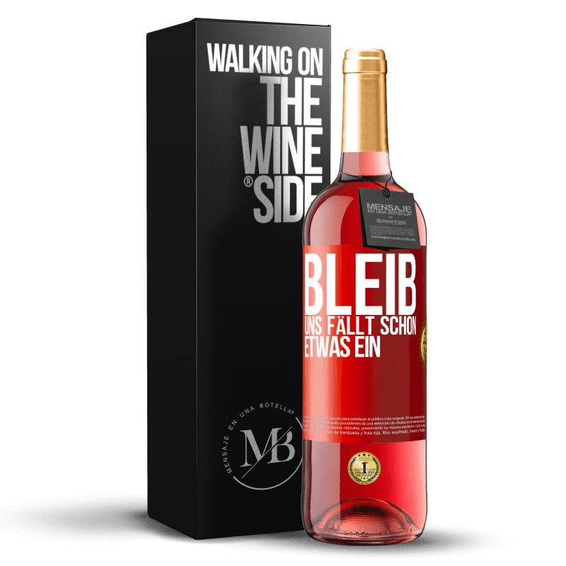 29,95 € Kostenloser Versand | Roséwein ROSÉ Ausgabe Bleib, uns fällt schon etwas ein Rote Markierung. Anpassbares Etikett Junger Wein Ernte 2024 Tempranillo