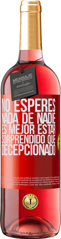 «No esperes nada de nadie. Es mejor estar sorprendido que decepcionado» Edición ROSÉ